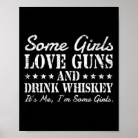 Some girls love guns drink whiskey its me i'm some