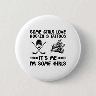 Some Girls Love Hockey And Tattoos Me I#39;m Some 6 Cm Round Badge