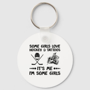 Some Girls Love Hockey And Tattoos Me I#39;m Some Key Ring