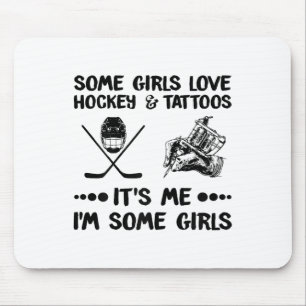 Some Girls Love Hockey And Tattoos Me I#39;m Some Mouse Pad