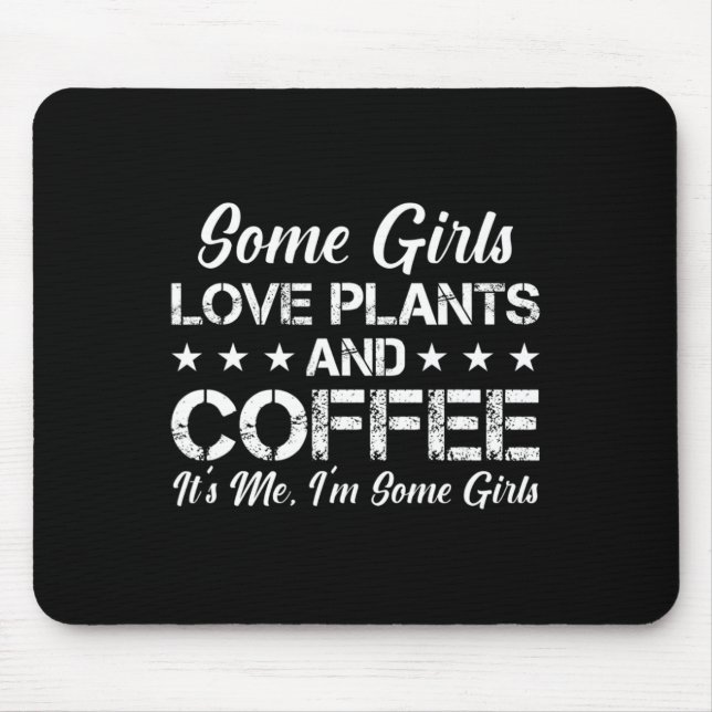 Some Girls Love Plants And Coffee Its Me I'm Some  Mouse Pad (Front)