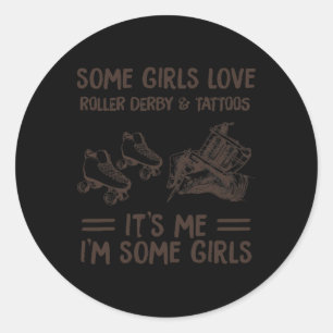 Some Girls Love Roller Derby and Tatoo Classic Round Sticker