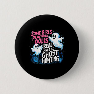 Some Girls Play With Dolls Real Girls Go Ghost Hun 6 Cm Round Badge