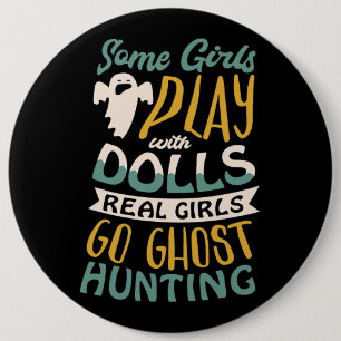 Some girls play with dolls real girls go ghost hun 6 cm round badge