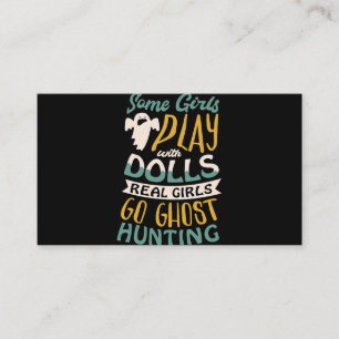 Some girls play with dolls real girls go ghost hun business card