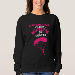 Some GIRLS Play With Dolls Real Girls Go Skydiving Sweatshirt