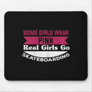 Some Girls Wear Pink Real Girls Go Skateboarding Mouse Pad