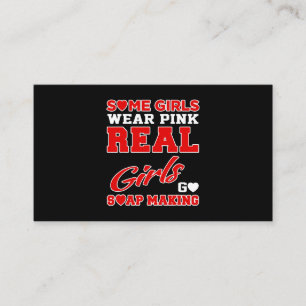 SOME GIRLS WEAR PINK REAL GIRLS GO SOAP MAKING BUSINESS CARD