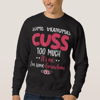 Some Grandma Cuss Too Much Mother's Day Floral Flo Sweatshirt