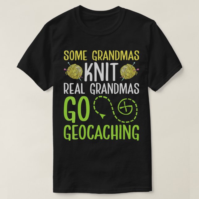 Some Grandma Knit Real Grandmas Go Geocaching Gran T-Shirt (Design Front)