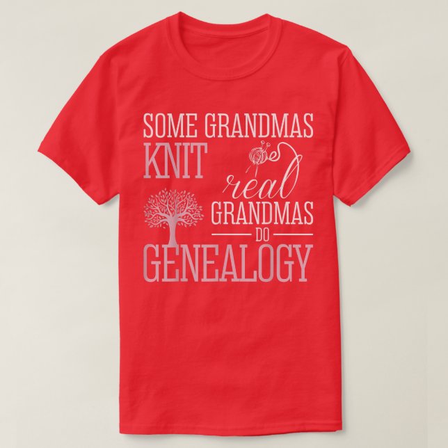 Some Grandmas Knit Real Grandmas Do Genealogy T  T-Shirt (Design Front)