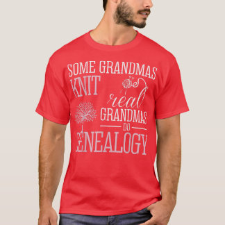 Some Grandmas Knit Real Grandmas Do Genealogy T  T-Shirt