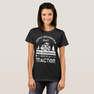 some grandmas knit real grandmas drive tractor far T-Shirt