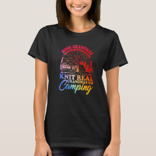 Some Grandmas Knit Real Grandmas Go Camping Campin T-Shirt