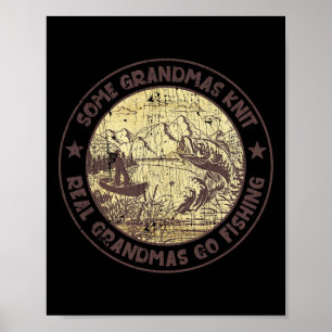 Some Grandmas Knit Real Grandmas Go Fishing  Poster