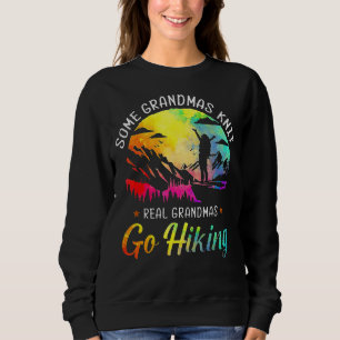 Some Grandmas Knit Real Grandmas Go Hiking For Hik Sweatshirt
