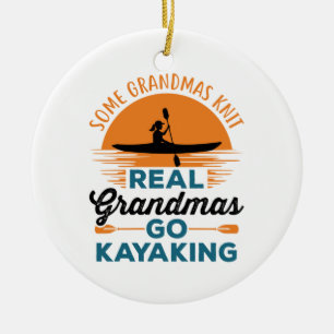 Some Grandmas Knit Real Grandmas Go Kayaking Ceramic Ornament