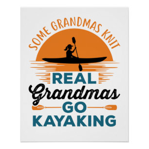 Some Grandmas Knit Real Grandmas Go Kayaking Poster