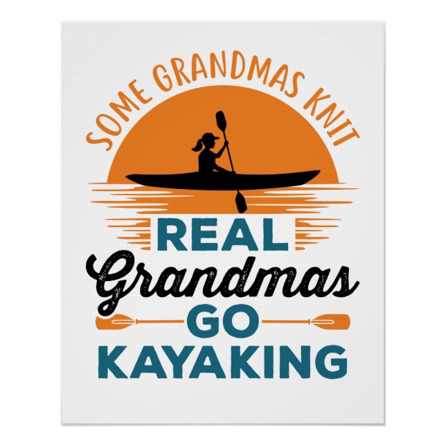 Some Grandmas Knit Real Grandmas Go Kayaking Poster (Front)