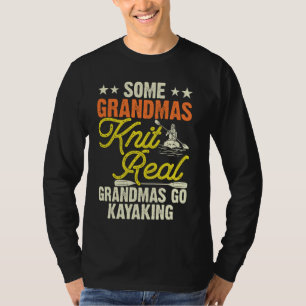 Some Grandmas Knit Real Grandmas Go Kayaking T-Shirt