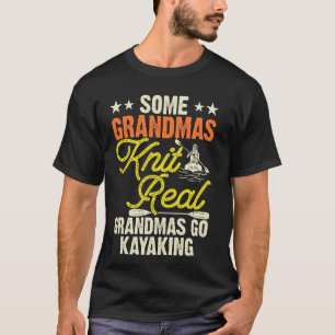Some Grandmas Knit Real Grandmas Go Kayaking T-Shirt