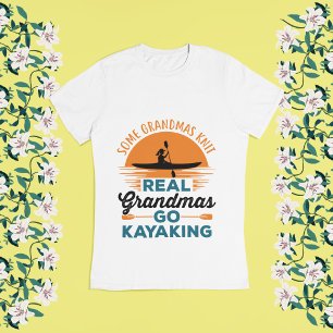 Some Grandmas Knit Real Grandmas Go Kayaking T-Shirt
