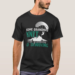 Some Grandmas Knit Real Grandmas Go Skydiving T-Shirt