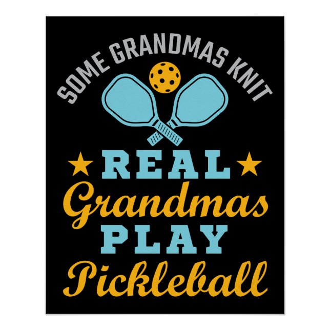 Some Grandmas Knit Real Grandmas Play Pickleball Poster (Front)