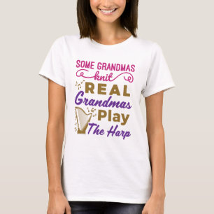 Some Grandmas Knit Real Grandmas Play the Harp T-Shirt