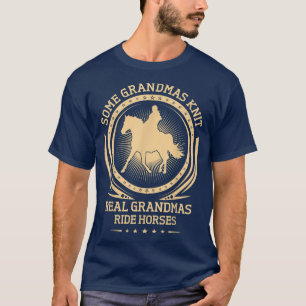 Some Grandmas Knit Real Grandmas Ride Horses T  T-Shirt