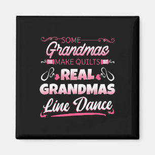 Some Grandmas Make Quilts Real Grandmas Line Dance Magnet