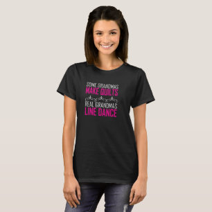 Some Grandmas Make Quilts Real Grandmas Line Dance T-Shirt