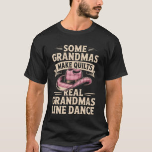 Some Grandmas Make Quilts Real Grandmas Line Dance T-Shirt