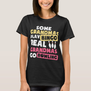 Some Grandmas Play Bingo Real Grandmas Go Bowling T-Shirt