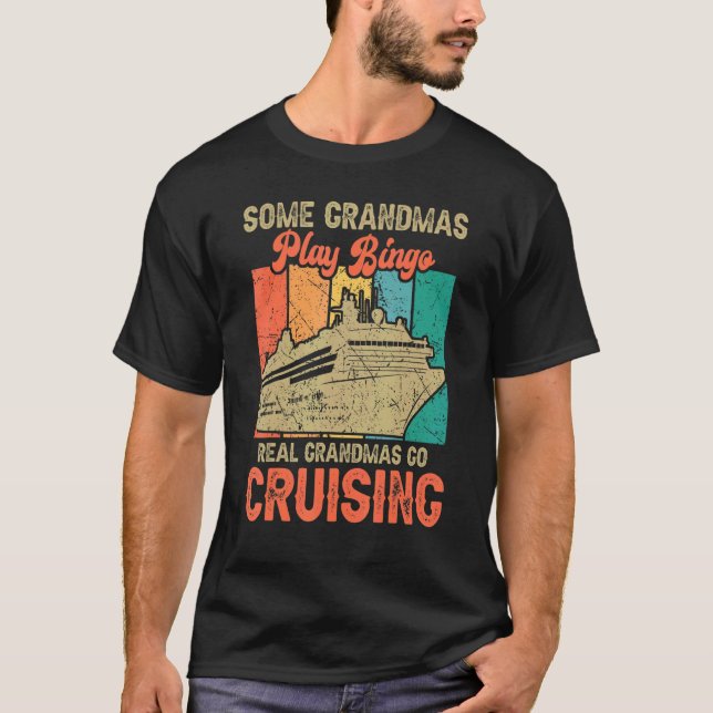 Some Grandmas Play Bingo Real Grandmas Go Cruising T-Shirt (Front)