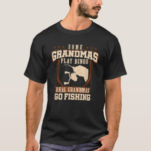 Some Grandmas Play Bingo Real Grandmas Go Fishing  T-Shirt