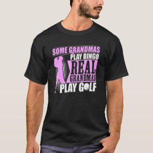 Some Grandmas Play Bingo Real Grandmas Play Golf T-Shirt