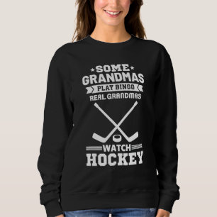 Some Grandmas Play Bingo Real Grandmas Watch Hocke Sweatshirt