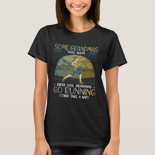 Some grandmas take naps cool grandmas go running T-Shirt (Front)