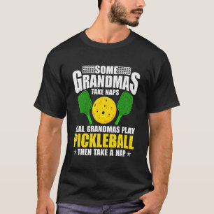 Some Grandmas Take Naps Real Grandmas Play Pickleb T-Shirt