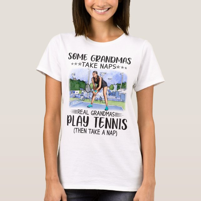Some Grandmas Take Naps Real Grandmas Play Tennis T-Shirt (Front)