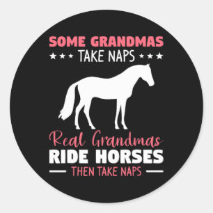Some Grandmas Take Naps Real Grandmas Ride Horses Classic Round Sticker