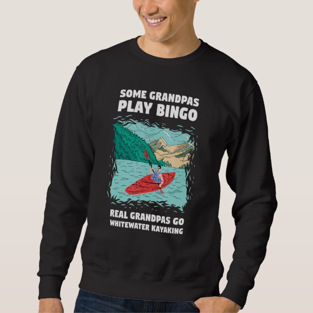 Some Grandpa Play Bingo Real Grandpas Go Whitewate Sweatshirt (Front)