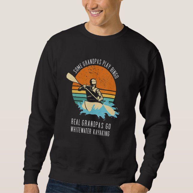 Some Grandpa Play Bingo Real Grandpas Go Whitewate Sweatshirt (Front)