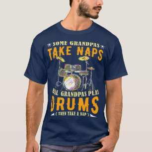 Some Grandpas ake Naps Real Grandpas Play Drums Dr T-Shirt