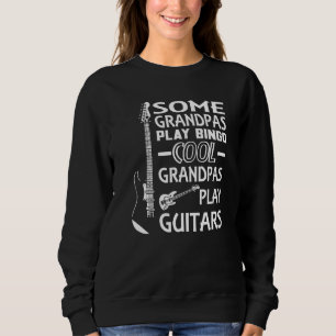 Some Grandpas Play Bingo Cool Grandpas Play Guitar Sweatshirt