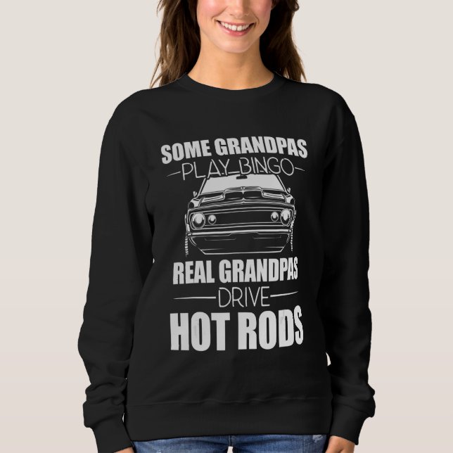 Some Grandpas Play Bingo Real Grandpas Drive Hot R Sweatshirt (Front)