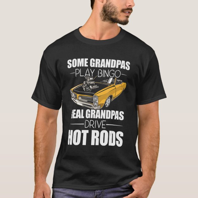Some Grandpas Play Bingo Real Grandpas Drive Hot R T-Shirt (Front)