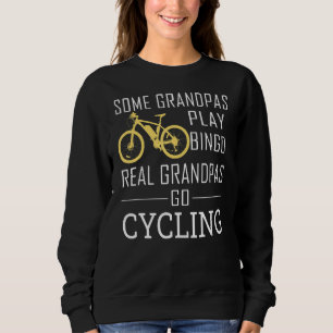 Some Grandpas Play Bingo Real Grandpas Go Cycling Sweatshirt