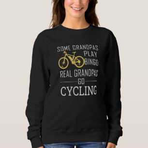 Some Grandpas Play Bingo Real Grandpas Go Cycling Sweatshirt